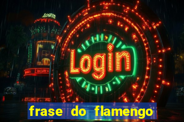 frase do flamengo para foto